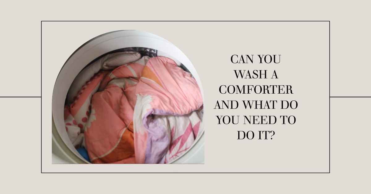 Can You Wash a Comforter and What Do You Need to Do It