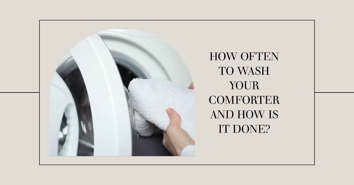 How Often to Wash Your Comforter and How Is It Done