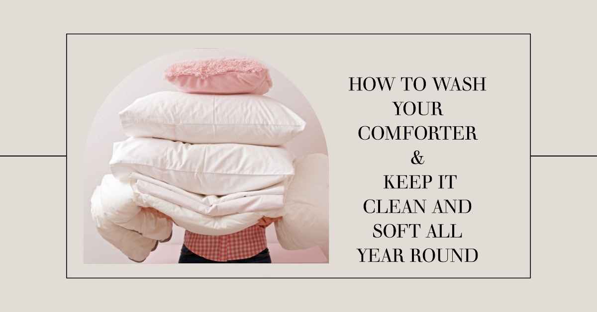 How To Wash Your Comforter & Keep It Clean And Soft All Year Round