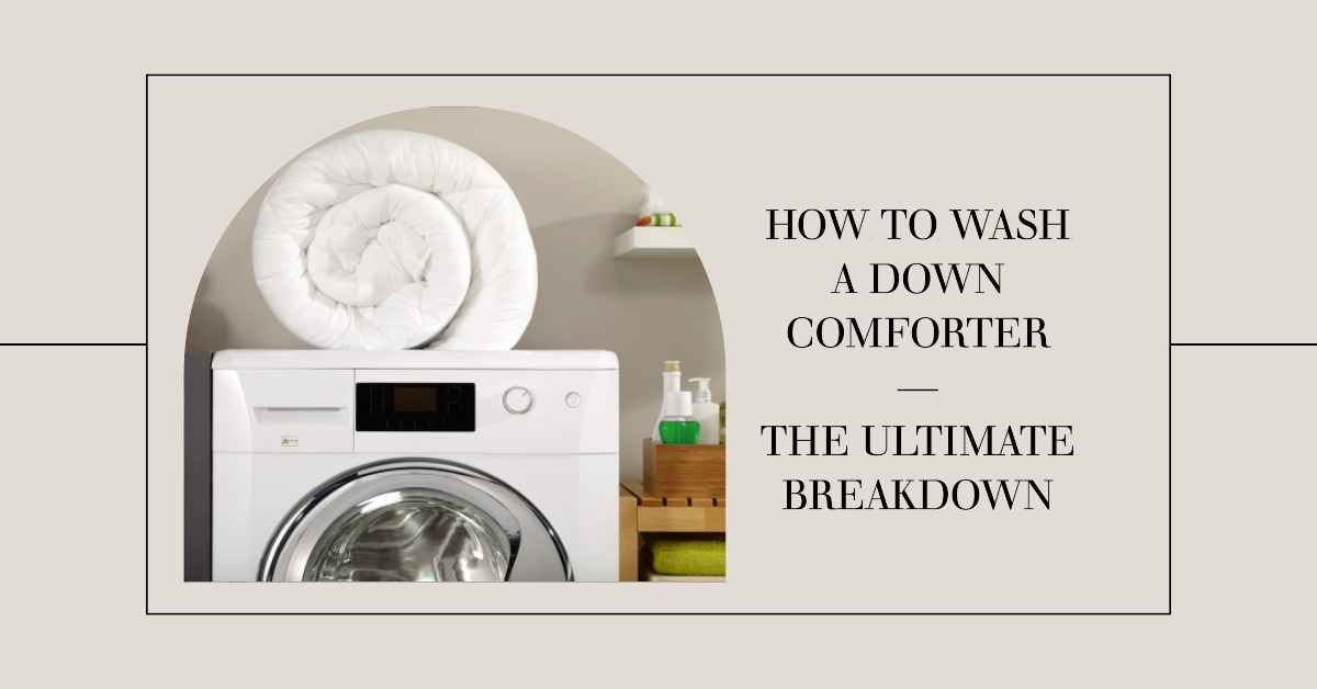 How to Wash a Down Comforter — The Ultimate Breakdown