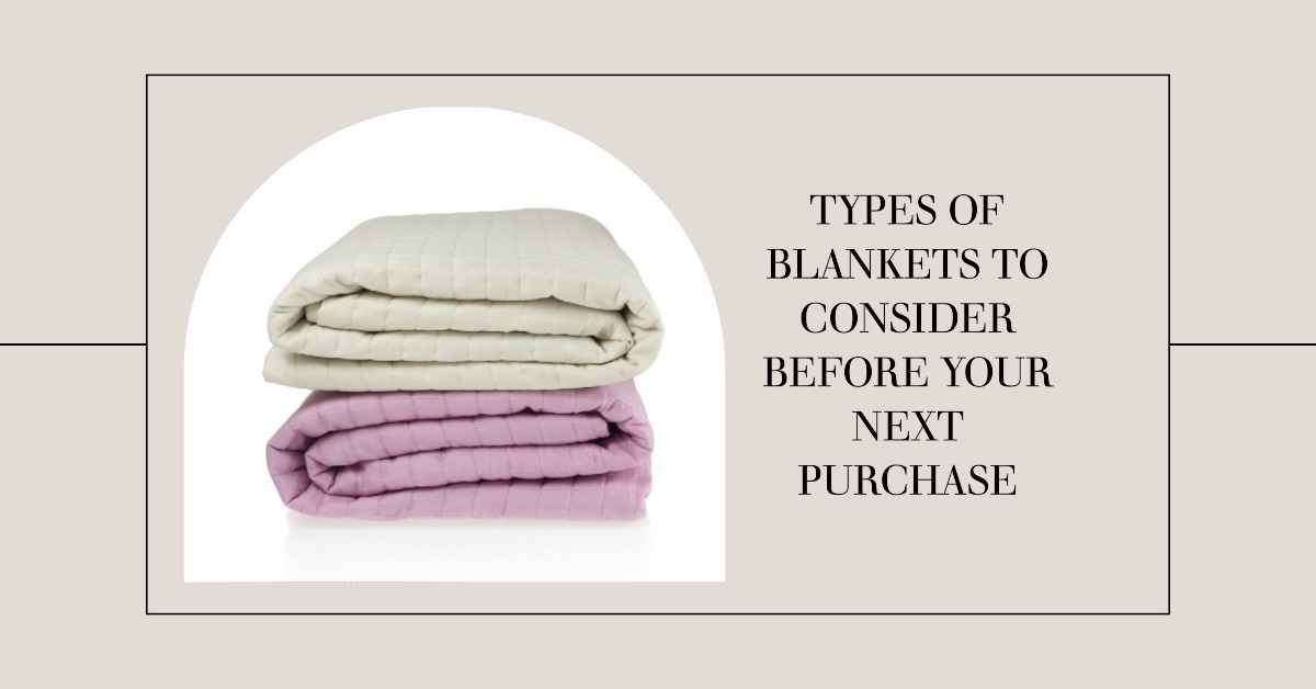 Types of Blankets to Consider Before Your Next Purchase
